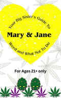 Mary And Jane- Your Big Sister's Guide To Weed And What NOT To Do- ages 21+only- Ebook